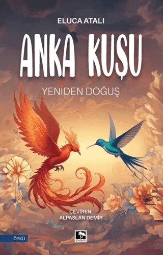 Anka Kuşu Yeniden Doğuş – Eluca Atalı – Çınaraltı Yayınları kitap kapağı