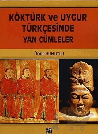 Köktürk ve Uygur Türkçesinde Yan Cümleler – Ümit Hunutlu – Gazi Kitabevi kitap kapağı