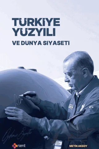 Türkiye Yüzyılı ve Dünya Siyaseti – Metin Aksoy – Orient Yayınları kitap kapağı