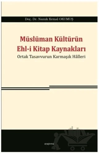 Müslüman Kültürün Ehl-i Kitap Kaynakları – Namık Kemal Okumuş – Araştırma Yayınları kitap kapağı