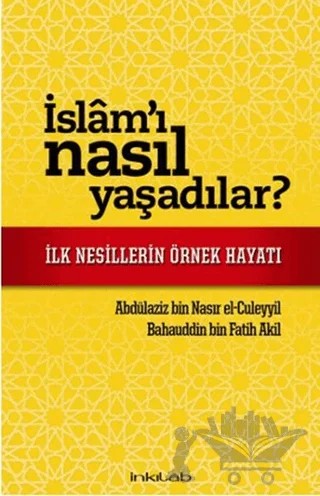 İslam'ı Nasıl Yaşadılar? – Abdülaziz bin Nasır el-Culeyyil, Bahauddin bin Fatih Akil – İnkılab Yayınları kitap kapağı