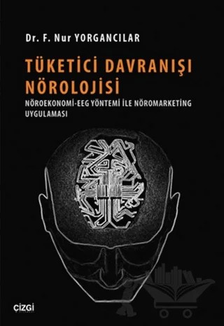 Tüketici Davranışı Nörolojisi – F. Nur Yorgancılar – Çizgi Kitabevi Yayınları kitap kapağı
