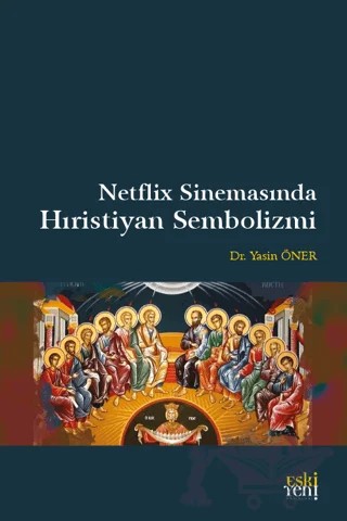 Netflix Sinemasında Hıristiyan Sembolizmi – Yasin Öner – Eski Yeni Yayınları kitap kapağı