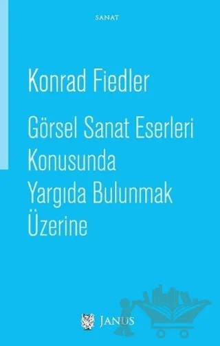 Görsel Sanat Eserleri Konusunda Yargıda Bulunmak Üzerine – Konrad Fiedler – Janus kitap kapağı