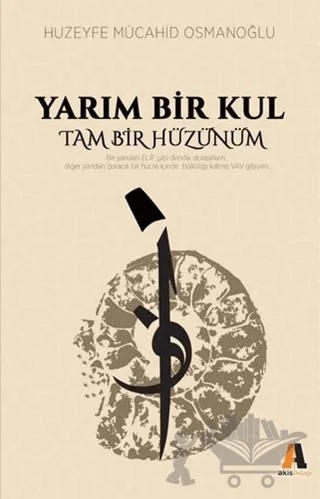 Yarım Bir Kul Tam Bir Hüzünüm – Huzeyfe Mücahid Osmanoğlu – Akis Kitap kitap kapağı
