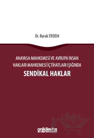 Anayasa Mahkemesi ve Avrupa İnsan Hakları Mahkemesi İçtihatları Işığında Sendikal Haklar – Burak Erdem – On İki Levha Yayınları kitap kapağı