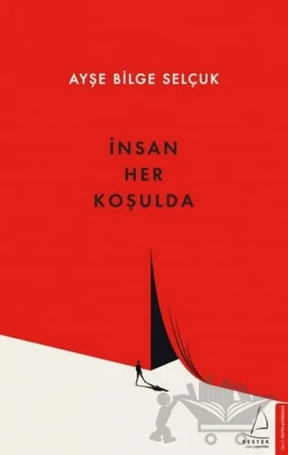 İnsan Her Koşulda – Ayşe Bilge Selçuk – Destek Yayınları kitap kapağı
