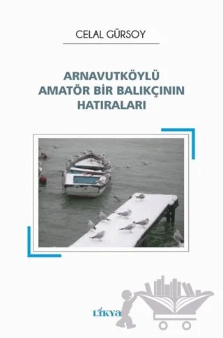 Arnavutköylü Amatör Bir Balıkçının Hatıraları – Celal Gürsoy – Likya kitap kapağı
