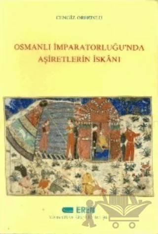 Osmanlı İmparatorluğu’nda Aşiretlerin İskanı – Cengiz Orhonlu – Eren Yayıncılık kitap kapağı