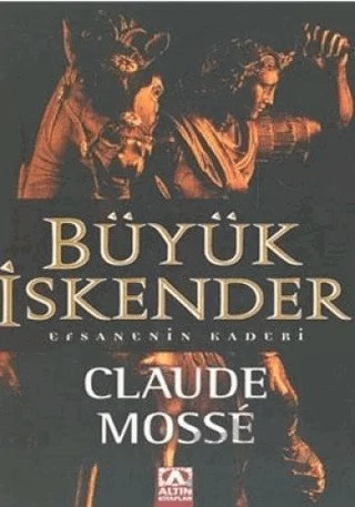 Büyük İskender Efsanenin Kaderi – Cladue Mosse – Altın Kitaplar kitap kapağı