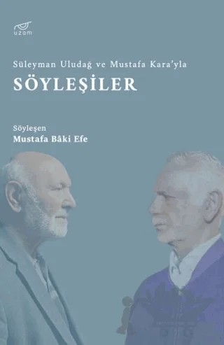 Süleyman Uludağ ve Mustafa Kara’yla Söyleşiler – Mustafa Bâki Efe – Uzam Yayınları kitap kapağı