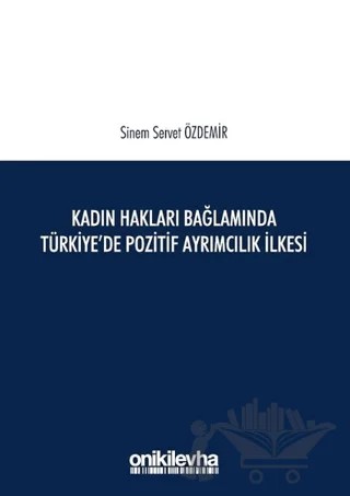 Kadın Hakları Bağlamında Türkiye'de Pozitif Ayrımcılık İlkesi – Sinem Servet Özdemir – On İki Levha Yayınları kitap kapağı