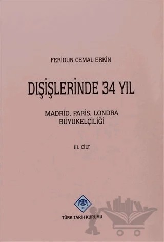 Dışişlerinde 34 Yıl 3. Cilt – Feridun Cemal Erkin – Türk Tarih Kurumu Yayınları kitap kapağı