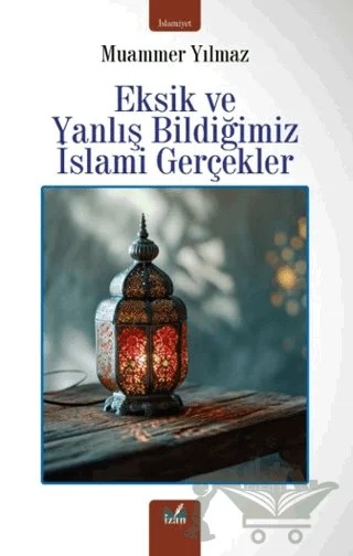 Eksik ve Yanlış Bildiğimiz İslami Gerçekler – Muammer Yılmaz – İzan Yayıncılık kitap kapağı