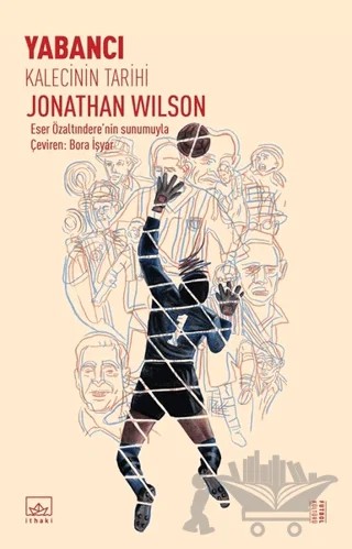 Yabancı: Kalecinin Tarihi – Jonathan Wilson – İthaki Yayınları kitap kapağı