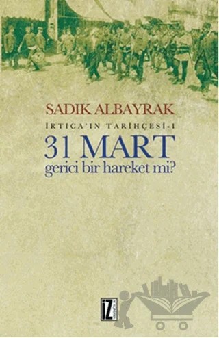 31 Mart Gerici Bir Hareket mi – Sadık Albayrak – İz Yayıncılık kitap kapağı