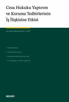 Ceza Hukuku Yaptırım ve Koruma Tedbirlerinin İş İlişkisine Etkisi – Gizem Meral Kılınç – Seçkin Yayıncılık kitap kapağı
