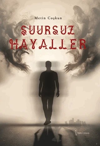 Şuursuz Hayaller – Metin Coşkun – İkinci Adam Yayınları kitap kapağı
