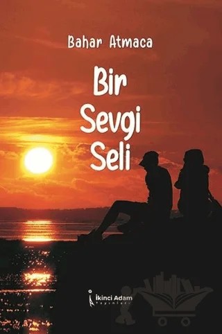 Bir Sevgi Seli – Bahar Atmaca – İkinci Adam Yayınları kitap kapağı