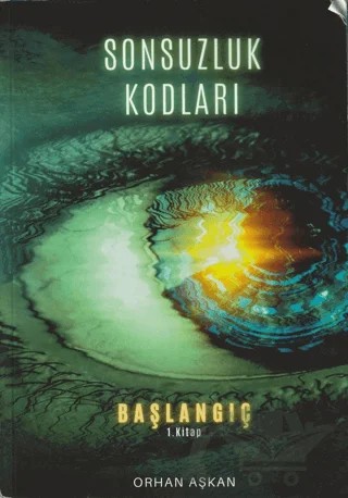 Sonsuzluk Kodları Başlangıç 1. Kitap – Orhan Aşkan – MST Yayıncılık kitap kapağı