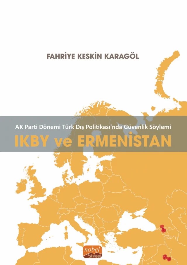 AK Parti Dönemi Türk Dış Politikasında Güvenlik Söylemi: IKBY VE ERMENİSTAN – Fahriye Keskin Karagöl – Nobel Bilimsel Eserler kitap kapağı