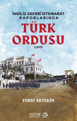 İngiliz Askeri İstihbarat Raporlarında Türk Ordusu – Ferdi Ertekin – Yeditepe Akademi kitap kapağı