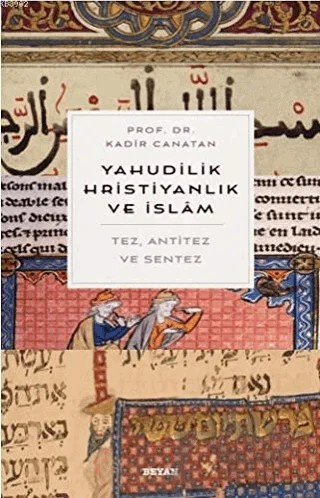 Yahudilik, Hrıstiyanlık ve İslam – Kadir Canatan – Beyan Yayınları kitap kapağı