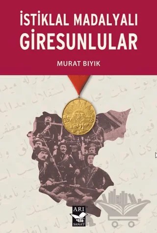 İstiklal Madalyalı Giresunlular – Murat Bıyık – Arı Sanat Yayınevi kitap kapağı