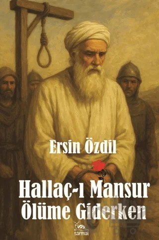 Hallaç-ı Mansur Ölüme Giderken – Ersin Özdil – Sarmal Kitabevi kitap kapağı