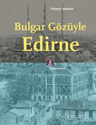 Bulgar Gözüyle Edirne – Hüseyin Mevsim – Kitap Yayınevi kitap kapağı