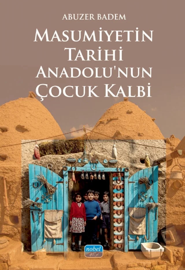 Masumiyetin Tarihi Anadolu’nun Çocuk Kalbi – Abuzer Badem – Nobel Akademik Yayıncılık kitap kapağı