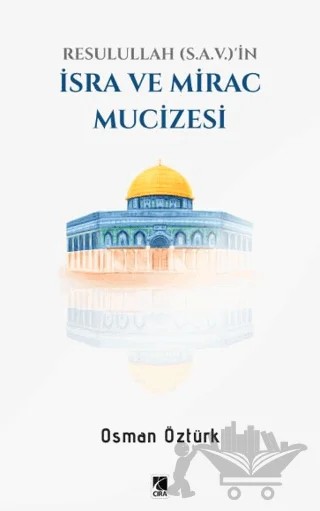 Resullullah (S.A.V.)'ın İsra ve Mirac Mucizesi – Osman Öztürk – Çıra Yayınları kitap kapağı