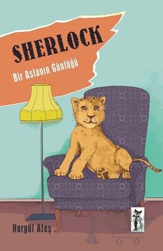 Sherlock - Bir Aslanın Günlüğü – Nurgül Ateş – Çizmeli Kedi Yayınları kitap kapağı