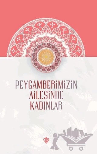 Peygamberimizin Ailesinde Kadınlar – Elif Arslan – Türkiye Diyanet Vakfı Yayınları kitap kapağı