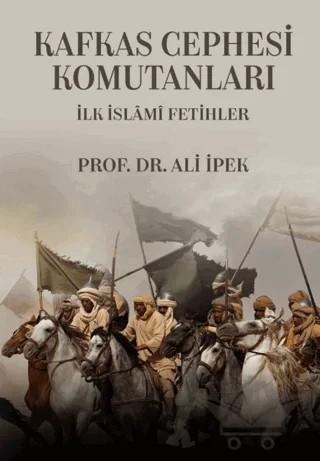 Kafkas Cephesi Komutanları İlk İslami Fetihler – Ali İpek – Zafer Ofset kitap kapağı