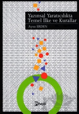 Yazınsal Yaratıcılıkta Temel İlke ve Kurallar – Aysu Erden – Hayal Yayınları kitap kapağı
