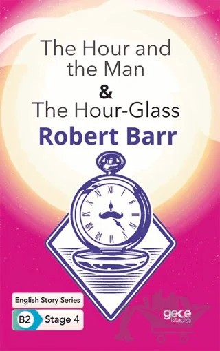 The Hour and the Man - The Hour - Glass - İngilizce Hikayeler B2 Stage 4 – Robert Barr – Gece Kitaplığı kitap kapağı