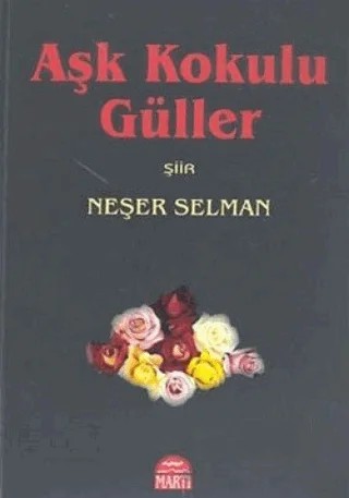 Aşk Kokulu Güller – Neşer Selman – Martı Yayınları kitap kapağı