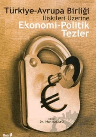 Türkiye-Avrupa Birliği İlişkileri Üzerine Ekonomi-Politik Tezler – Kolektif – Beta Yayınevi kitap kapağı
