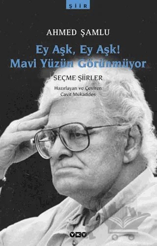 Ey Aşk, Ey Aşk! Mavi Yüzün Görünmüyor – Ahmed Şamlu – Yapı Kredi Yayınları kitap kapağı