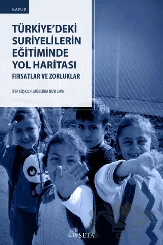 Türkiye’deki Suriyelilerin Eğitiminde Yol Haritasi – İpek Coşkun, Müberra Nur Emin – Seta Yayınları kitap kapağı