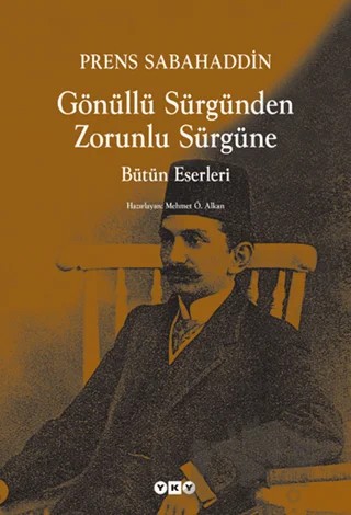 Gönüllü Sürgünden Zorunlu Sürgüne – Prens Sabahaddin – Yapı Kredi Yayınları kitap kapağı