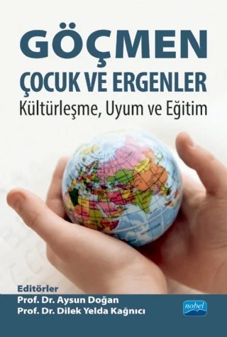 GÖÇMEN ÇOCUK VE ERGENLER: Kültürleşme, Uyum ve Eğitim – Abbas Türnüklü, Aysun Doğan, Demet Vural Yüzbaşı, Derya Göğebakan Yıldız, Dilek Yelda Kağnıcı, Ece Önder, F. Cansu Pala, Filiz Künüroğlu, Özlem Karaırmak, Sabahat Çiğdem Bağcı – Nobel Akademik Yayıncılık kitap kapağı