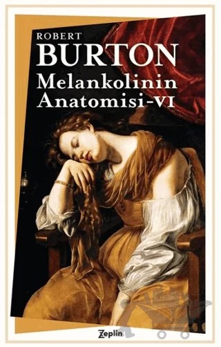 Melankolinin Anatomisi 6. Cilt – Robert Burton – Zeplin Kitap kitap kapağı
