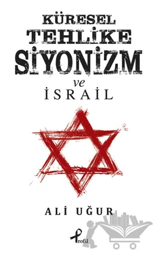 Küresel Tehlike Siyonizm ve İsrail – Ali Uğur – Profil Kitap kitap kapağı