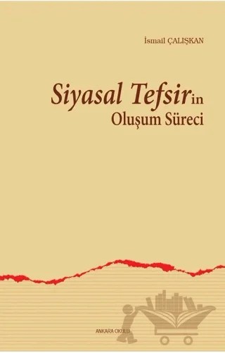 Siyasal Tefsirin Oluşum Süreci – İsmail Çalışkan – Ankara Okulu Yayınları kitap kapağı