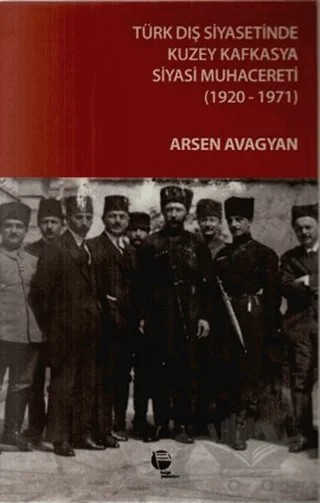 Türk Dış Siyasetinde Kuzey Kafkasya Siyasi Muhacereti (1920 - 1971) – Arsen Avagyan – Belge Yayınları kitap kapağı