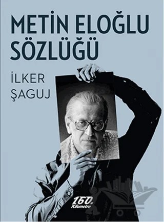 Metin Eloğlu Sözlüğü – İlker Şaguj – 160. Kilometre Yayınevi kitap kapağı
