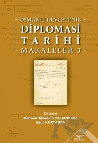 Osmanlı Devleti’nin Diplomasi Tarihi Makaleler - 3 – Mehmet Alaaddin Yalçınkaya, Uğur Kurtaran – Altınordu Yayınları kitap kapağı