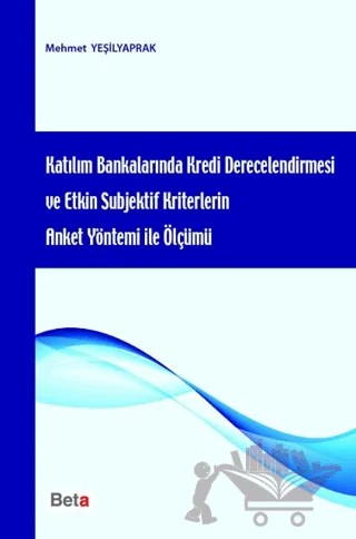 Katılım Bankalarında Kredi Derecelendirmesi ve Etkin Subjektif Kriterlerin Anket Yöntemi ile Ölçümü – Mehmet Yeşilyaprak – Beta Yayınevi kitap kapağı